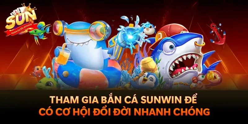Sunwin 18 Tham gia Bắn cá Sunwin để có cơ hội đổi đời nhanh chóng