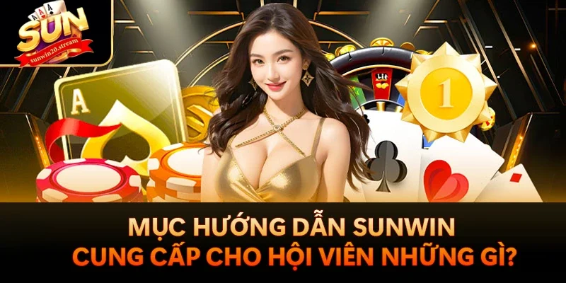 Mục hướng dẫn Sunwin cung cấp cho hội viên những gì?
