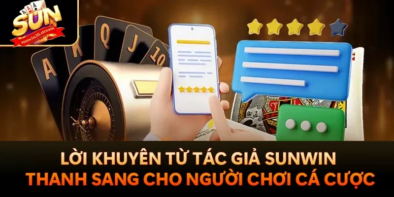 Tác Giả Sunwin - Thanh Sang Ceo Hàng Đầu Giới Cá Cược 5 Lời khuyên từ tác giả Sunwin Thanh Sang cho người chơi cá cược