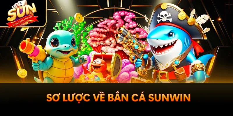 Sơ lược về bắn cá Sunwin