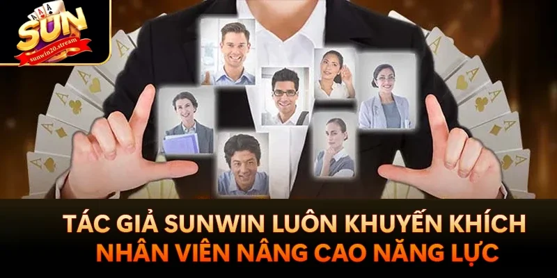 Tác Giả Sunwin - Thanh Sang Ceo Hàng Đầu Giới Cá Cược 3 Tác giả Sunwin luôn khuyến khích nhân viên không ngừng nâng cao năng lực